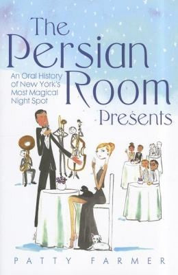 The Persian Room Presents: An Oral History of New York's Most Magical Night Spot cover
