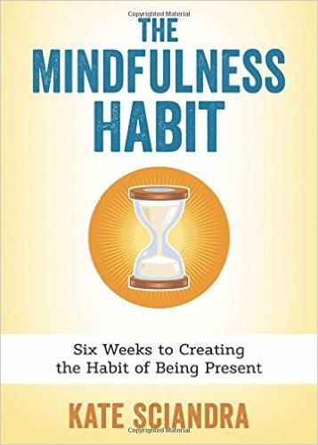 The Mindfulness Habit: Six Weeks to Creating the Habit of Being Present cover
