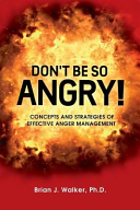 Don't Be So Angry!: Concepts and Strategies of Effective Anger Management cover