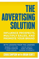 The Advertising Solution: Influence Prospects, Multiply Sales, and Promote Your Brand cover