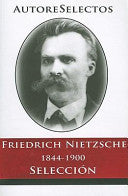 Friedrich Nietzsche 1844-1900 Seleccion (Autore Selectos) (Spanish Edition) cover