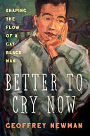 Better To Cry Now: Shaping the Flow of a Gay Black Man cover