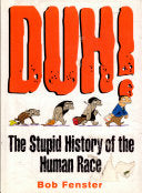 Duh! The Stupid History Of The Human Race cover