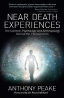 Near Death Experiences: The Science, Psychology and Anthropology Behind the Phenomenon cover