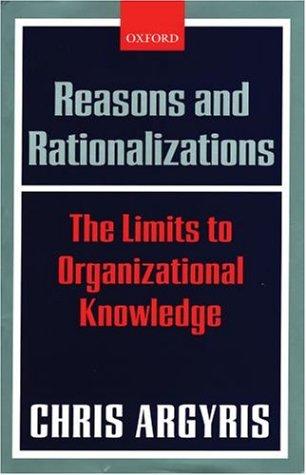 Reasons and Rationalizations: The Limits to Organizational Knowledge cover