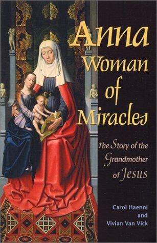 Anna : Woman of Miracles: The Story of the Grandmother of Jesus cover