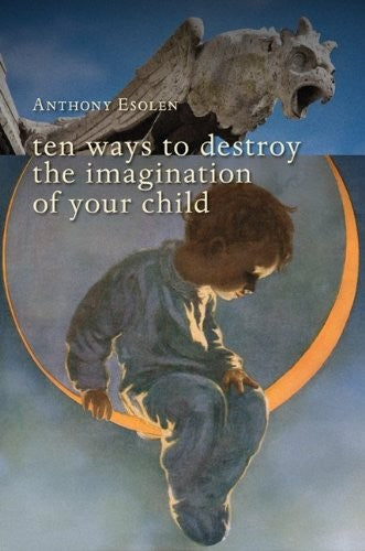 Ten Ways to Destroy the Imagination of Your Child cover