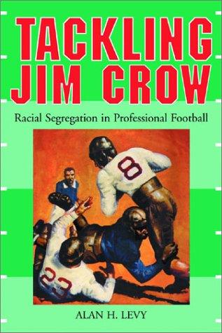 Tackling Jim Crow: Racial Segregation in Professional Football cover