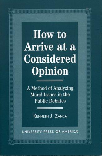 How to Arrive at a Considered Opinion: A Method of Analyzing Moral Issues in the Public Debates cover
