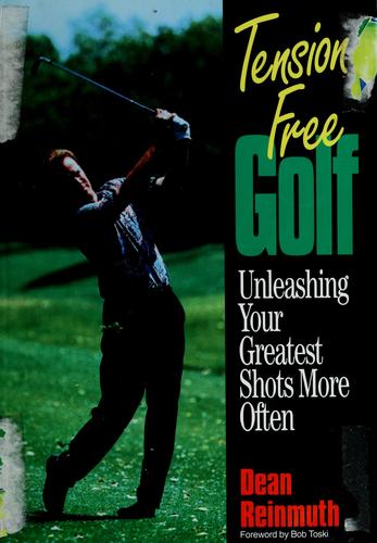 Tension-Free Golf: Unleashing Your Greatest Shots More Often cover