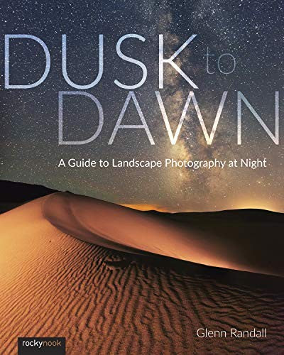 Dusk to Dawn: A Guide to Landscape Photography at Night cover
