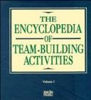 The Encyclopedia of Team Building Activities: The Encyclopedia of Team-Building, and of Team-Development, Vol. 1 cover