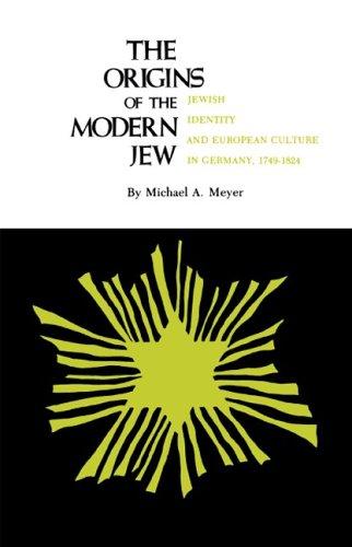 The Origins of the Modern Jew: Jewish Identity and European Culture in Germany, 1749-1824 cover