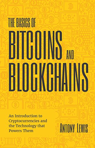 The Basics of Bitcoins and Blockchains: An Introduction to Cryptocurrencies and the Technology that Powers Them (Cryptography, Derivatives Investments, Futures Trading, Digital Assets, NFT) cover