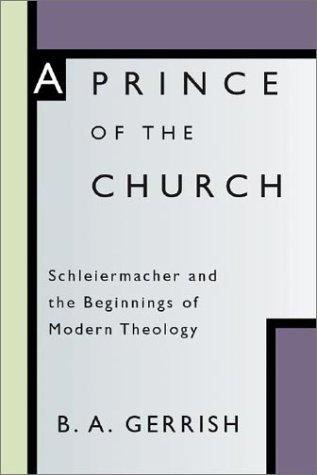 A Prince of the Church: Schleiermacher and the Beginnings of Modern Theology cover