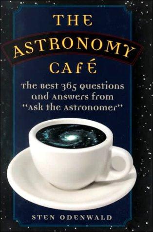 The Astronomy Cafe: The Best 365 Questions and Answers from "Ask the Astronomer" cover
