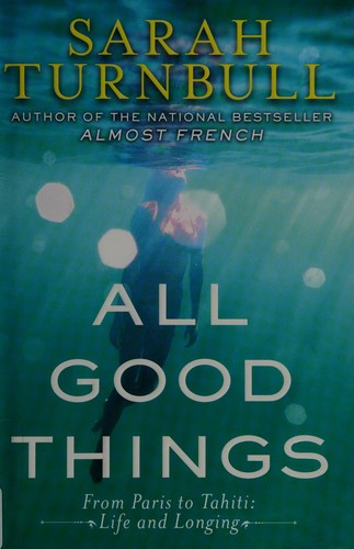 All Good Things: From Paris to Tahiti: Life and Longing cover