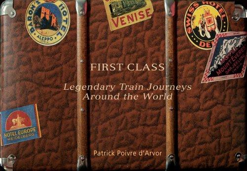 First Class: Legendary Train Journeys Around the World cover