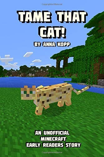 Tame That Cat!: An Unofficial Minecraft Story For Early Readers (Unofficial Minecraft Early Reader Stories) cover