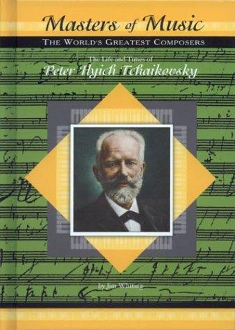 The Life & Times of Peter Ilych Tchaikovsky (Masters of Music) cover