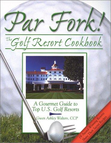 Par Fork! the Golf Resort Cookbook: A Gourmet Guide to Top U.S. Golf Resorts cover