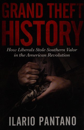 Grand Theft History: How Liberals Stole Southern Valor in the American Revolution cover