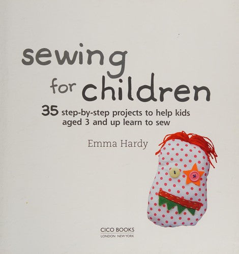 Sewing for Children: 35 step-by-step projects to help kids aged 3 and up learn to sew cover