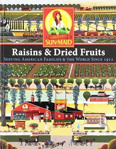 Sun-Maid Raisins & Dried Fruits: Serving American Families & The World Since 1912 cover