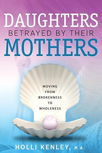 Daughters Betrayed By Their Mothers: Moving From Brokenness To Wholeness cover