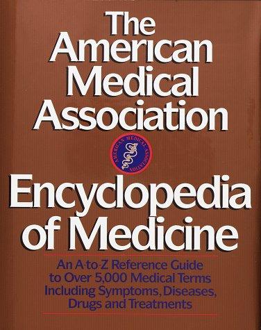 The American Medical Association Encyclopedia of Medicine: An A-Z Reference Guide to Over 5,000 Medical Terms Including Symptoms, Diseases, Drugs and Treatments cover