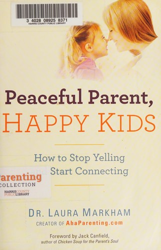 Peaceful Parent, Happy Kids: How to Stop Yelling and Start Connecting (The Peaceful Parent Series) cover