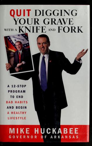 Quit Digging Your Grave with a Knife and Fork: A 12-Stop Program to End Bad Habits and Begin a Healthy Lifestyle cover
