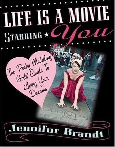 Life is a Movie Starring You: The Pesky Meddling Girls Guide to Living Your Dream cover