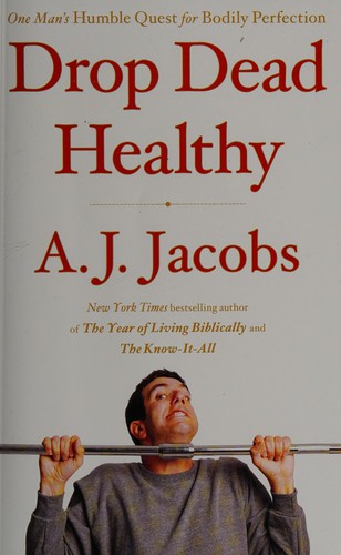 Drop Dead Healthy: One Man's Humble Quest for Bodily Perfection cover