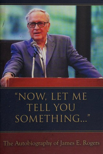 Now, Let Me Tell You Something : The Autobiography of James E. Rogers cover