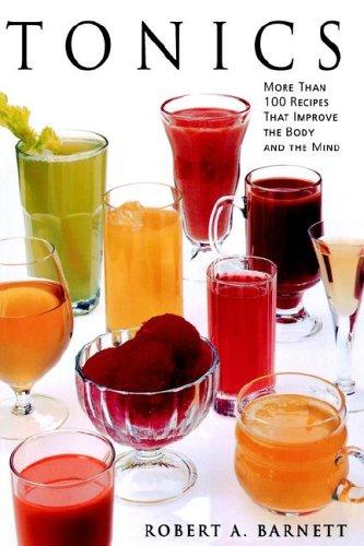Tonics: More Than 100 Recipes That Improve the Body and the Mind cover