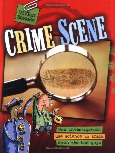 Crime Scene: How Investigators Use Science to Track Down the Bad Guys cover