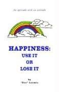 Happiness: Use It Or Lose It: An aptitude with an attitude cover