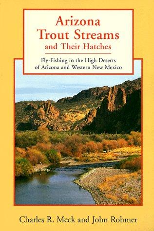 Arizona Trout Streams and Their Hatches : Fly-Fishing in the High Deserts of Arizona and Western New Mexico cover