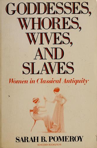 Goddesses, Whores, Wives, and Slaves: Women in Classical Antiquity cover