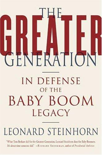 The Greater Generation: In Defense of the Baby Boom Legacy cover