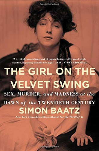 The Girl on the Velvet Swing: Sex, Murder, and Madness at the Dawn of the Twentieth Century cover