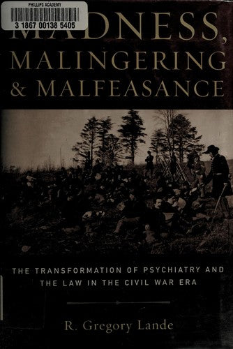 Madness, Malingering and Malfeasance: The Transformation of Psychiatry and the Law in the Civil War Era cover