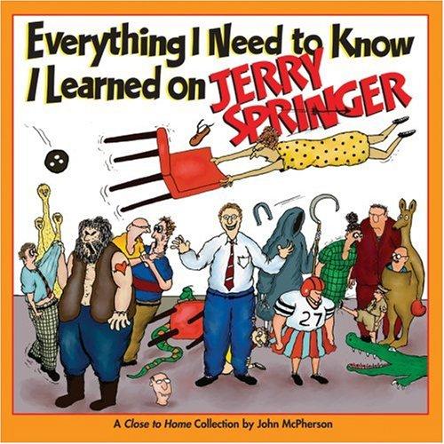 Everything I Need to Know I Learned on Jerry Springer: A Close to Home Collection (Volume 18) cover