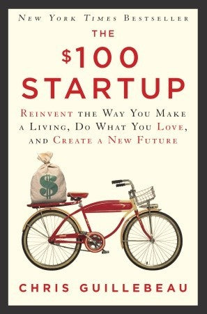 The $100 Startup: Reinvent the Way You Make a Living, Do What You Love, and Create a New Future cover