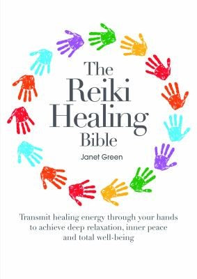 The Reiki Healing Bible: Transmit Healing Energy Through Your Hands to Achieve Deep Relaxation, Inner Peace and Total Well Being cover