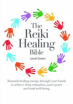 The Reiki Healing Bible: Transmit Healing Energy Through Your Hands to Achieve Deep Relaxation, Inner Peace and Total Well Being