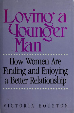 Loving a Younger Man: How Women Are Finding and Enjoying a Better Relationship