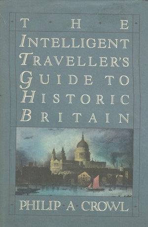 The Intelligent Traveller's Guide to Historic Britain: England, Wales, the Crown Dependencies