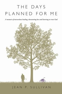 The Days Planned For Me: A Memoir of Miraculous Healing, Devastating Loss and Learning to Trust God cover